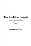 The Golden Bough (A Study in Magic and Religion, Volume 1)