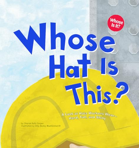 Book Cover Whose Hat Is This?: A Look at Hats Workers Wear - Hard, Tall, and Shiny (Whose Is It?: Community Workers)