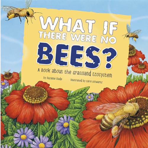 What If There Were No Bees?: A Book About the Grassland Ecosystem (Food Chain Reactions)
