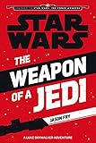 The Weapon of a Jedi: A Luke Skywalker Adventure (Journey to Star Wars: The Force Awakens)