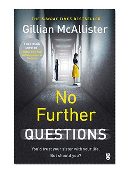 No Further Questions: You'd trust your sister with your life. But should you? The compulsive thriller from the Sunday Times bestselling author