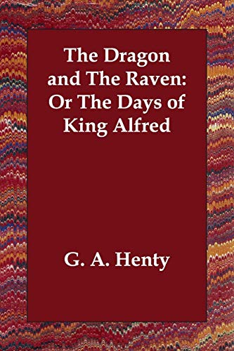 The Dragon And The Raven Or The Days Of King Alfred