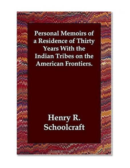 Book Cover Personal Memoirs of a Residence of Thirty Years With the Indian Tribes on the American Frontiers.
