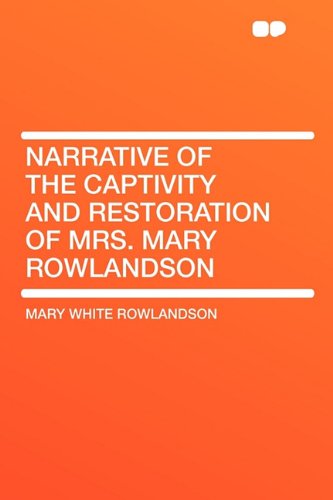 Narrative of the Captivity and Restoration of Mrs. Mary Rowlandson
