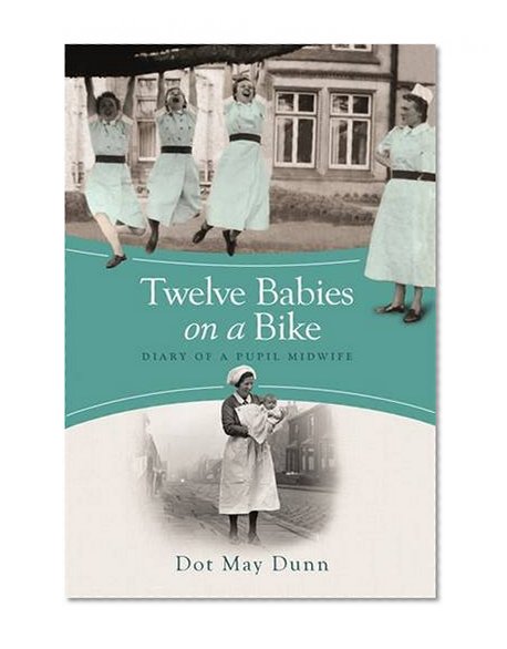 Book Cover Twelve Babies on a Bike: Diary of a Pupil Midwife