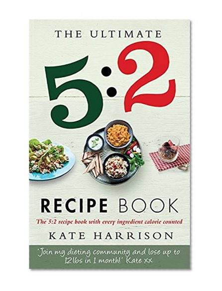 Book Cover The Ultimate 5:2 Diet Recipe Book: Easy, Calorie-Counted Fast Day Meals You'll Love