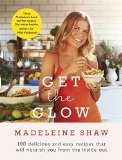Get the Glow: Delicious and Easy Recipes That Will Nourish You from the Inside Out