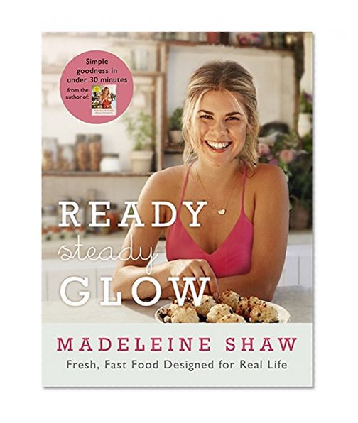 Book Cover Ready, Steady, Glow: Fast, Fresh Food Designed for Real Life