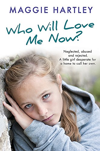Book Cover Who Will Love Me Now?: Neglected, unloved and rejected. A little girl desperate for a home to call her own.