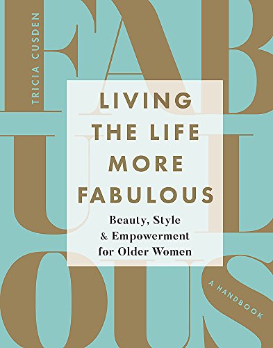 Book Cover Living the Life More Fabulous: Beauty, Style and Empowerment for Older Women