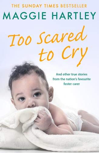 Book Cover Too Scared To Cry: And other true stories from the nation’s favourite foster carer (A Maggie Hartley Foster Carer Story)