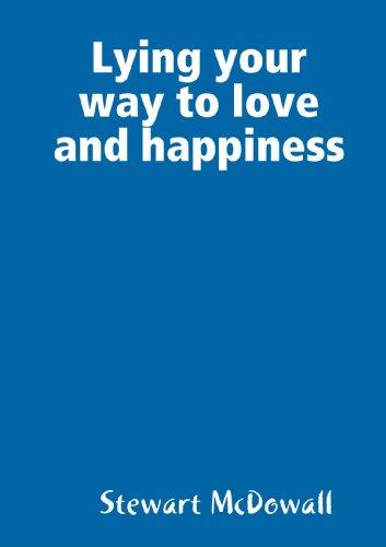Lying Your Way To Love And Happiness