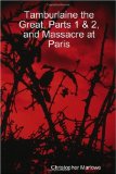 Tamburlaine the Great, Parts 1 & 2,  and Massacre at Paris