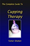 The Complete Guide To Cupping Therapy
