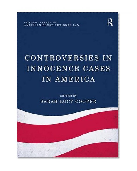 Controversies in Innocence Cases in America (Controversies in American Constitutional Law)