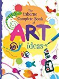 Complete Book of Art Ideas (Usborne Art Ideas)