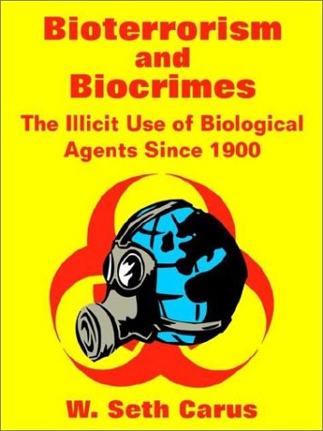 Bioterrorism and Biocrimes: The Illicit Use of Biological Agents Since 1900