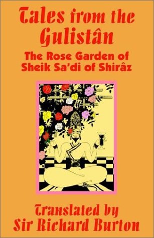 Tales from the Gulist[n: The Rose Garden of Sheik Sa'di of Shir[z