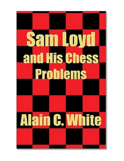 Sam Loyd and His Chess Problems