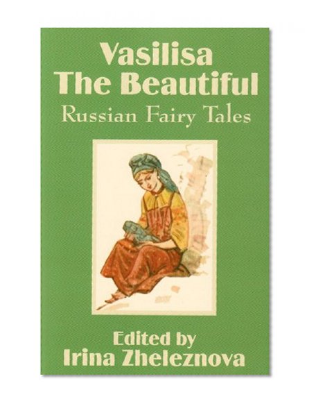 Vasilisa the Beautiful: Russian Fairy Tales