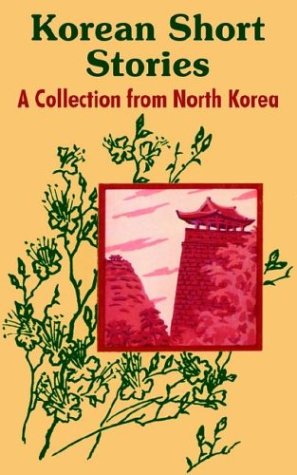 Korean Short Stories: A Collection from North Korea