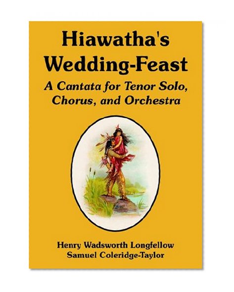 Hiawatha's Wedding-Feast: A Cantata for Tenor Solo, Chorus, and Orchestra