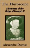 The Horoscope: A Romance of the Reign of FranÃ§ois II