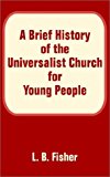 Brief History of the Universalist Church for Young People, A