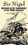 Sir Nigel: Boyhood of the Commander of the White Company