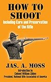 How to Shoot: Including Care and Preservation of the Rifle