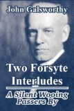 Two Forsyte Interludes: A Silent Wooing; Passers By (The Forsyte Saga: a Modern Comedy)