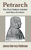 Petrarch: The First Modern Scholar and Man of Letters