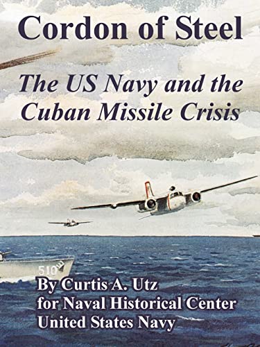 Cordon of Steel: The US Navy and the Cuban Missile Crisis