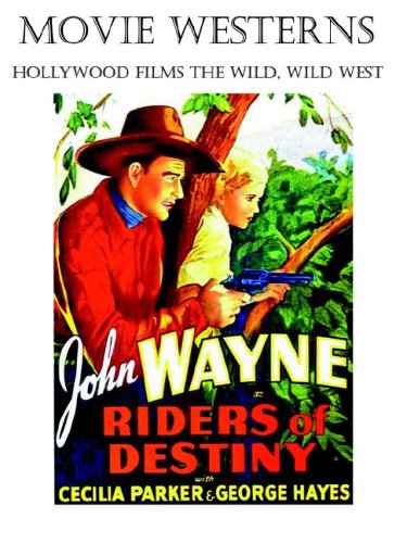 MOVIE WESTERNS: Hollywood Films the Wild, Wild West