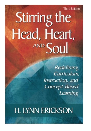 Book Cover Stirring the Head, Heart, and Soul: Redefining Curriculum, Instruction, and Concept-Based Learning