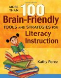 More Than 100 Brain-Friendly Tools and Strategies for Literacy Instruction