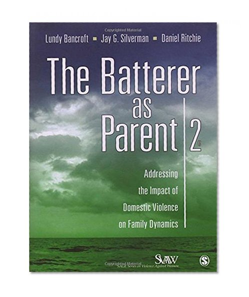 Book Cover The Batterer as Parent: Addressing the Impact of Domestic Violence on Family Dynamics (SAGE Series on Violence against Women)