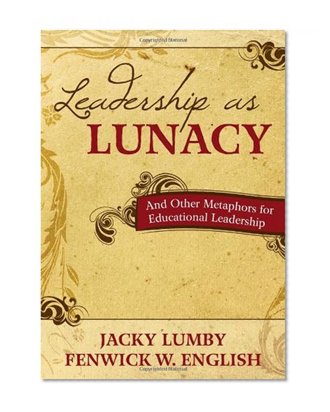 Book Cover Leadership as Lunacy: And Other Metaphors for Educational Leadership