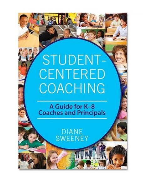 Book Cover Student-Centered Coaching: A Guide for K–8  Coaches and Principals