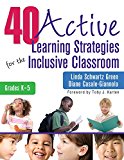 40 Active Learning Strategies for the Inclusive Classroom (Grades K - 5)