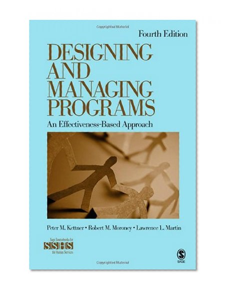 Designing and Managing Programs: An Effectiveness-Based Approach (SAGE Sourcebooks for the Human Services)