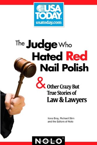 Book Cover The Judge Who Hated Red Nail Polish: And Other Crazy but True Stories of Law and Lawyers (USA Today/Nolo Series)