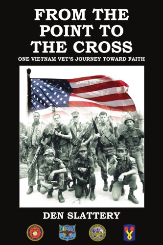 FROM THE POINT TO THE CROSS: ONE VIETNAM VET'S JOURNEY TOWARD FAITH