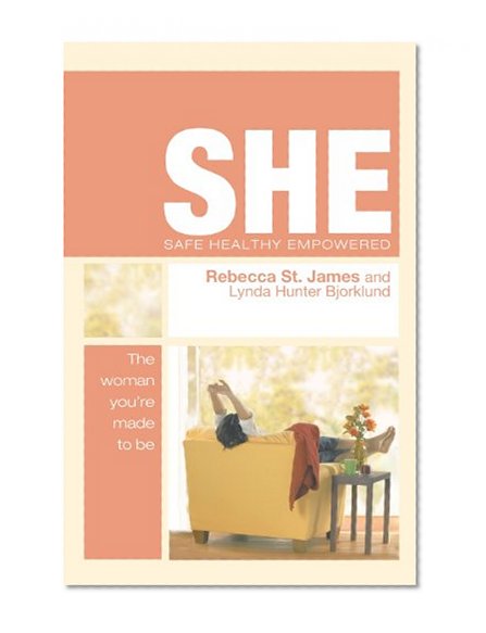 SHE: Safe, Healthy, Empowered: The Woman You're Made To Be