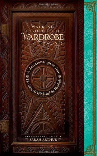 Walking through the Wardrobe: A Devotional Quest into The Lion, The Witch, and The Wardrobe