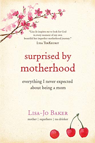 Book Cover Surprised by Motherhood: Everything I Never Expected About Being a Mom - Lisa-jo’s Story of Becoming & Being a Mom, and in the Process, & Discovering
