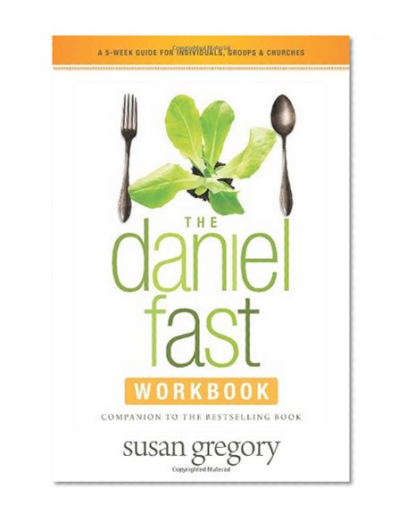 Book Cover The Daniel Fast Workbook: A 5-Week Guide for Individuals, Groups, and Churches
