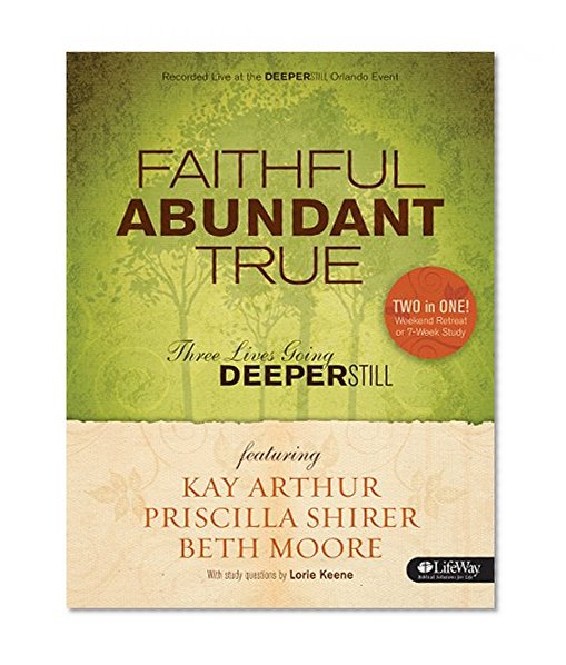 Book Cover Faithful, Abundant, True - Bible Study Book: Three Lives Going Deeper Still