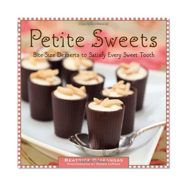 Book Cover Petite Sweets: Bite-Size Desserts to Satisfy Every Sweet Tooth