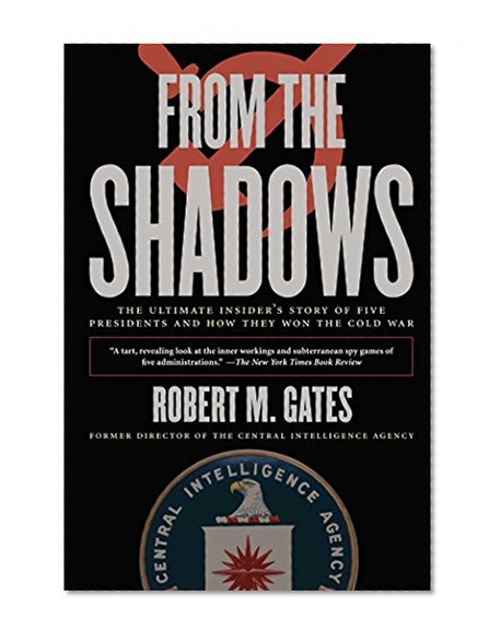 Book Cover From the Shadows: The Ultimate Insider's Story of Five Presidents and How They Won the Cold War